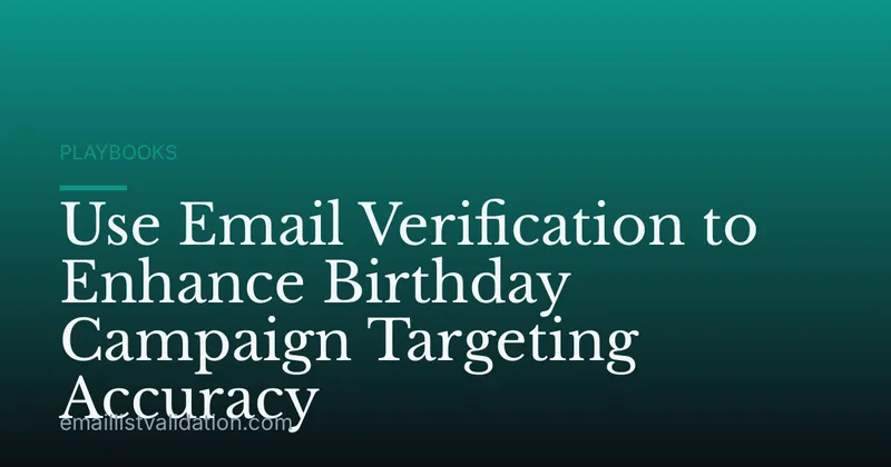 Use Email Verification to Enhance Birthday Campaign Targeting Accuracy