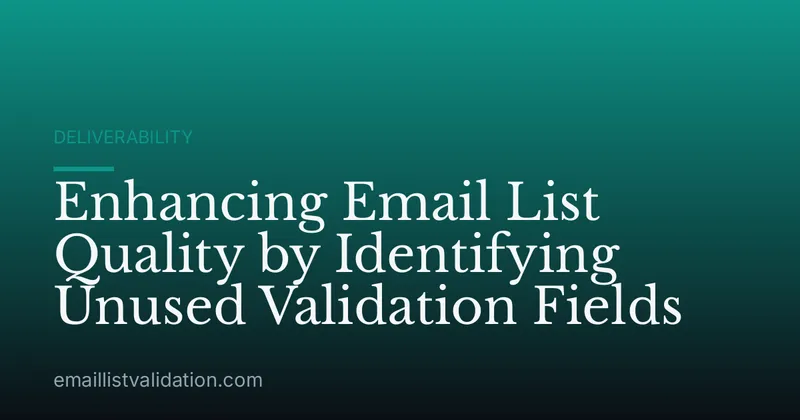 Enhancing Email List Quality by Identifying Unused Validation Fields