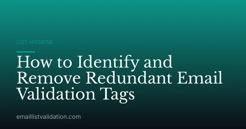 How to Identify and Remove Redundant Email Validation Tags