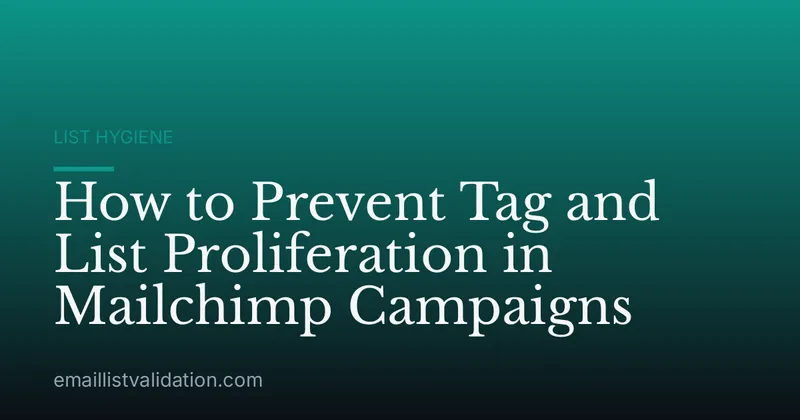 How to Prevent Tag and List Proliferation in Mailchimp Campaigns