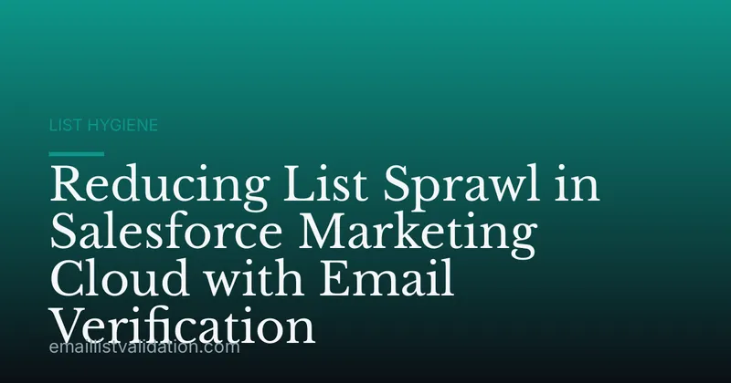 Reducing List Sprawl in Salesforce Marketing Cloud with Email Verification