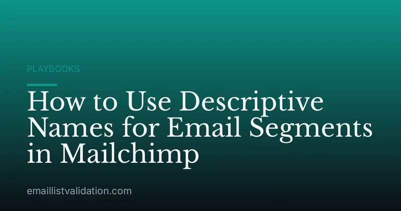 How to Use Descriptive Names for Email Segments in Mailchimp