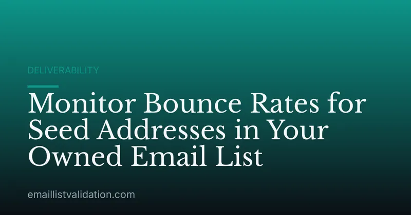 Monitor Bounce Rates for Seed Addresses in Your Owned Email List