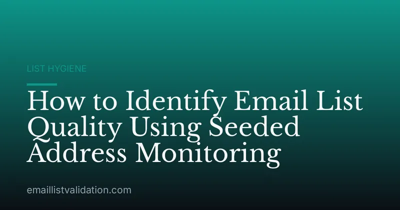 How to Identify Email List Quality Using Seeded Address Monitoring