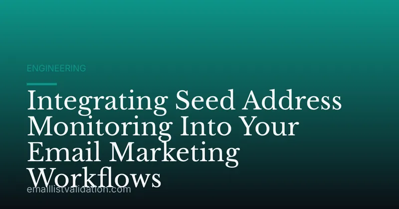Integrating Seed Address Monitoring Into Your Email Marketing Workflows