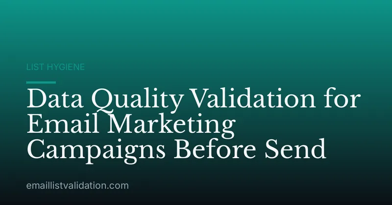 Data Quality Validation for Email Marketing Campaigns Before Send