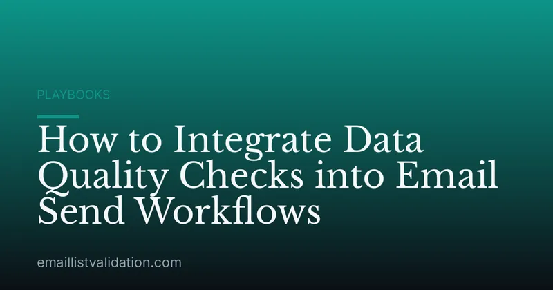 How to Integrate Data Quality Checks into Email Send Workflows