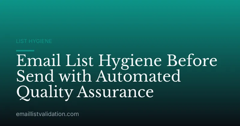 Email List Hygiene Before Send with Automated Quality Assurance