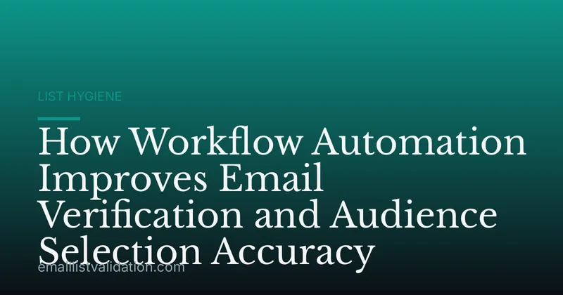 How Workflow Automation Improves Email Verification and Audience Selection Accuracy