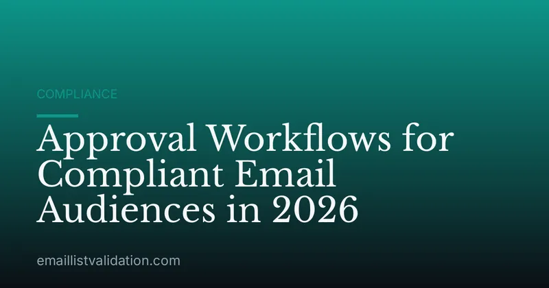 Approval Workflows for Compliant Email Audiences in 2026