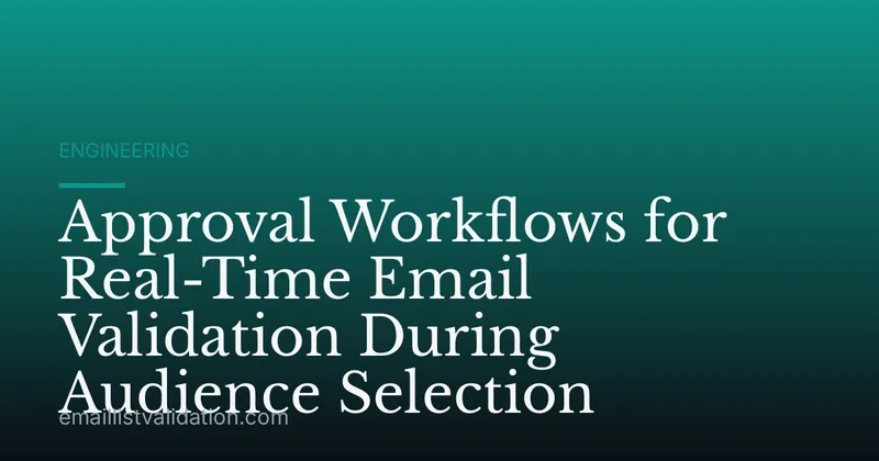 Approval Workflows for Real-Time Email Validation During Audience Selection