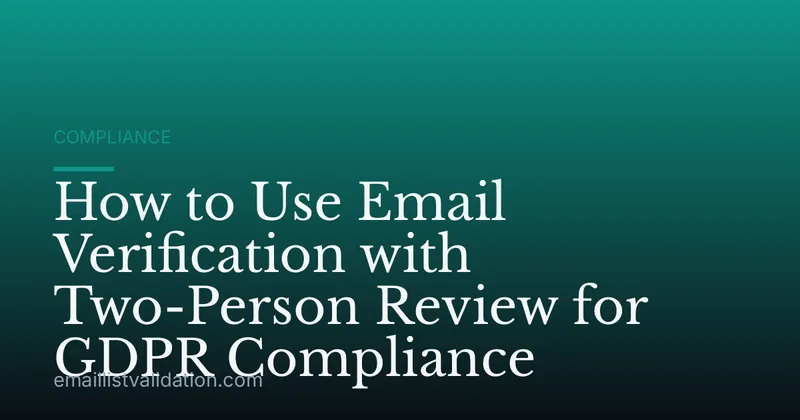 How to Use Email Verification with Two-Person Review for GDPR Compliance