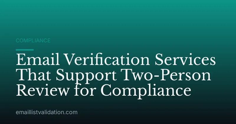 Email Verification Services That Support Two-Person Review for Compliance