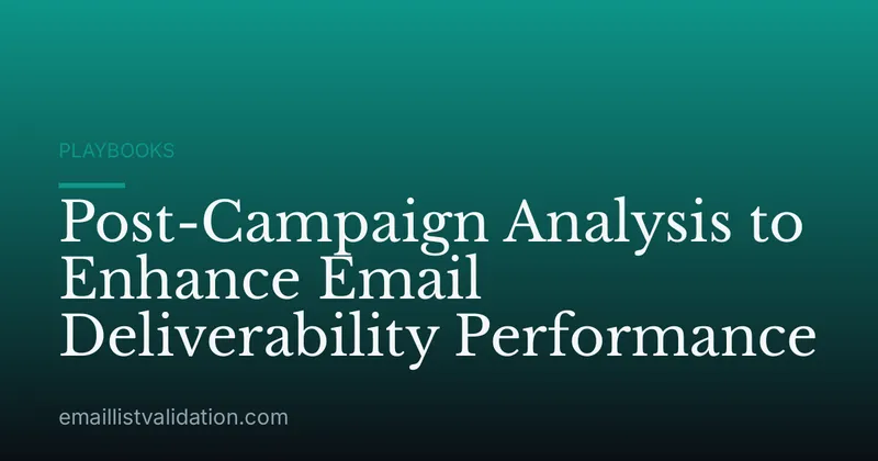 Post-Campaign Analysis to Enhance Email Deliverability Performance