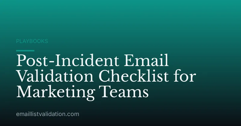 Post-Incident Email Validation Checklist for Marketing Teams