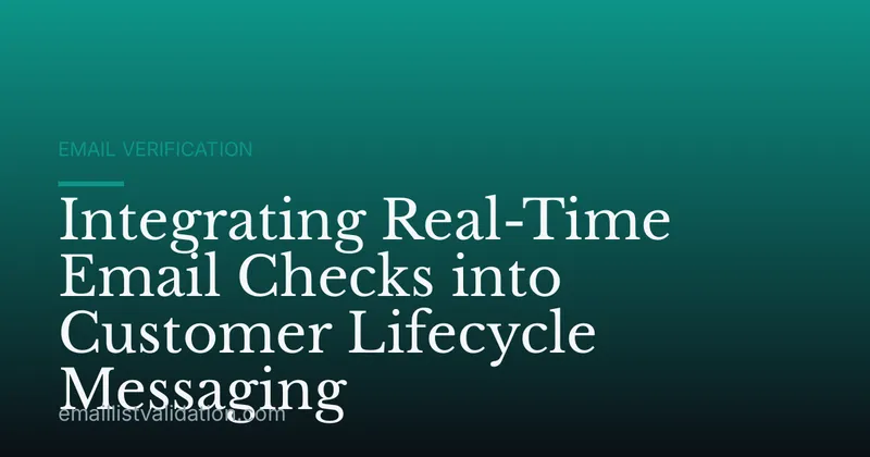 Integrating Real-Time Email Checks into Customer Lifecycle Messaging