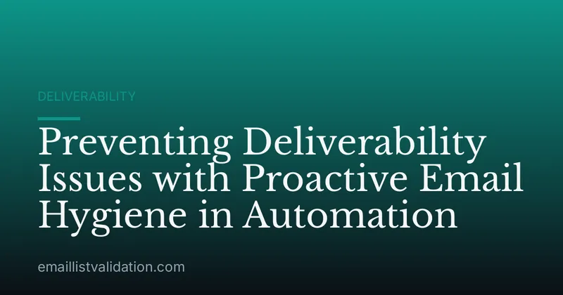 Preventing Deliverability Issues with Proactive Email Hygiene in Automation