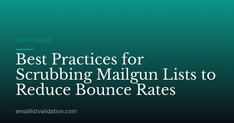 Best Practices for Scrubbing Mailgun Lists to Reduce Bounce Rates