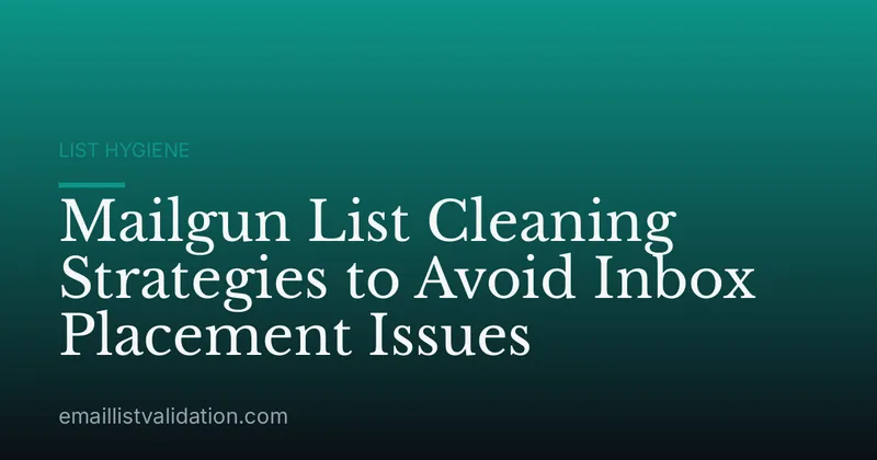 Mailgun List Cleaning Strategies to Avoid Inbox Placement Issues
