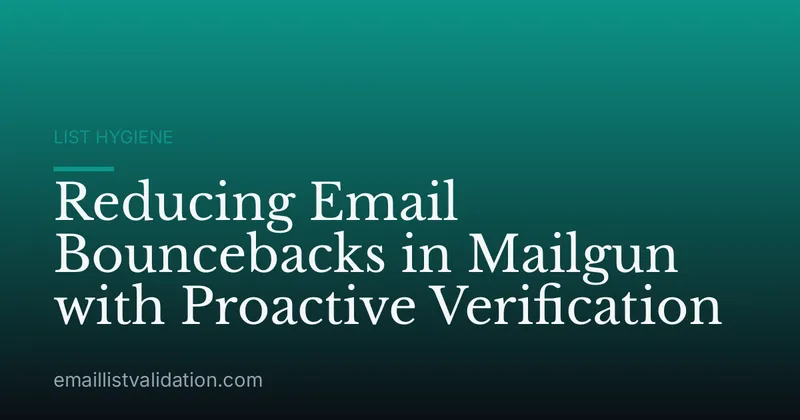 Reducing Email Bouncebacks in Mailgun with Proactive Verification