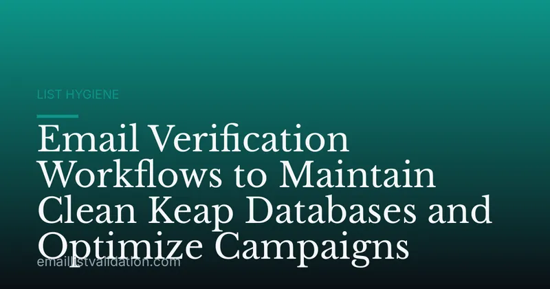 Email Verification Workflows to Maintain Clean Keap Databases and Optimize Campaigns