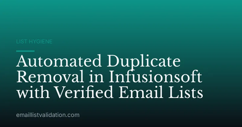 Automated Duplicate Removal in Infusionsoft with Verified Email Lists