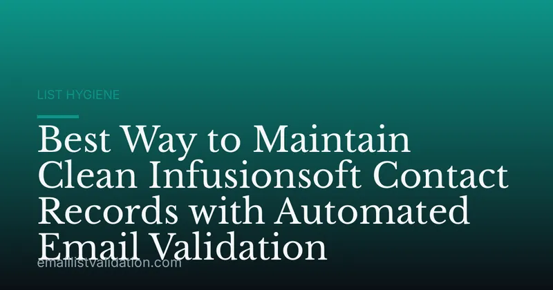 Best Way to Maintain Clean Infusionsoft Contact Records with Automated Email Validation