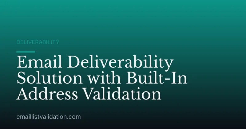 Email Deliverability Solution with Built-In Address Validation