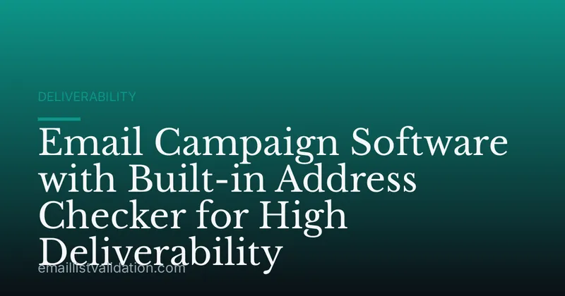Email Campaign Software with Built-in Address Checker for High Deliverability