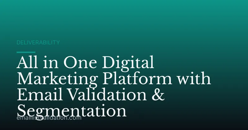 All in One Digital Marketing Platform with Email Validation & Segmentation