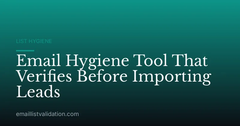 Email Hygiene Tool That Verifies Before Importing Leads