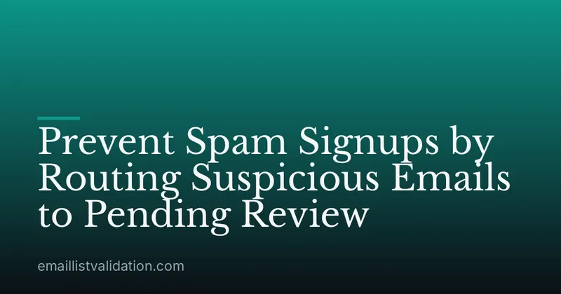 Prevent Spam Signups by Routing Suspicious Emails to Pending Review