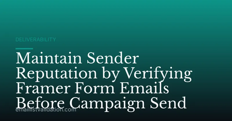 Maintain Sender Reputation by Verifying Framer Form Emails Before Campaign Send