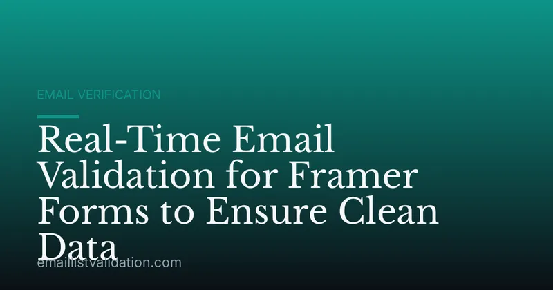 Real-Time Email Validation for Framer Forms to Ensure Clean Data