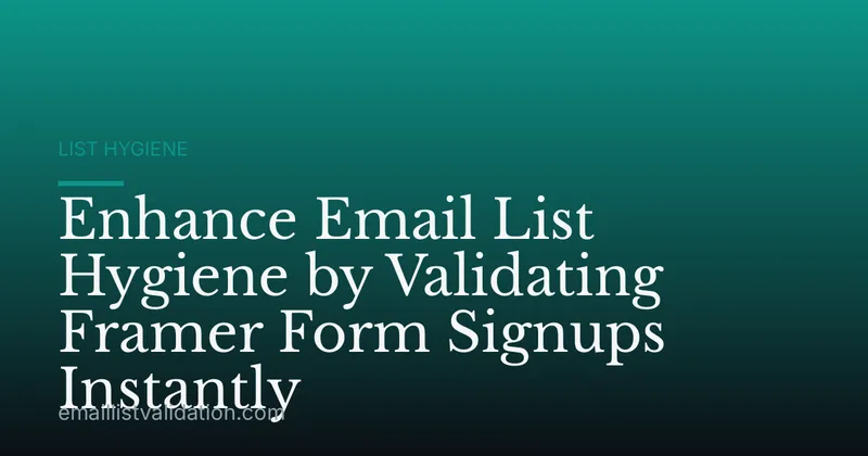 Enhance Email List Hygiene by Validating Framer Form Signups Instantly