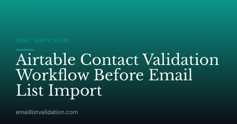 Airtable Contact Validation Workflow Before Email List Import