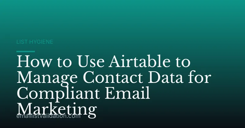 How to Use Airtable to Manage Contact Data for Compliant Email Marketing