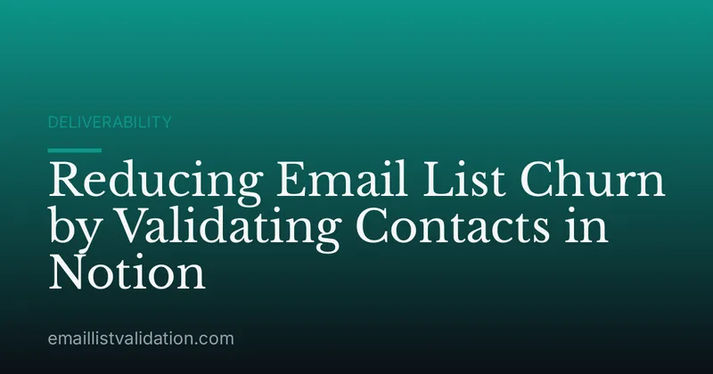 Reducing Email List Churn by Validating Contacts in Notion