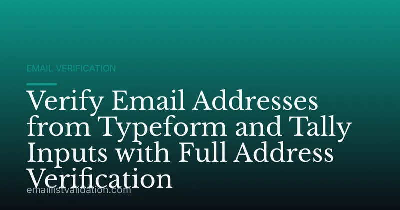 Verify Email Addresses from Typeform and Tally Inputs with Full Address Verification