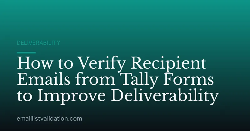 How to Verify Recipient Emails from Tally Forms to Improve Deliverability