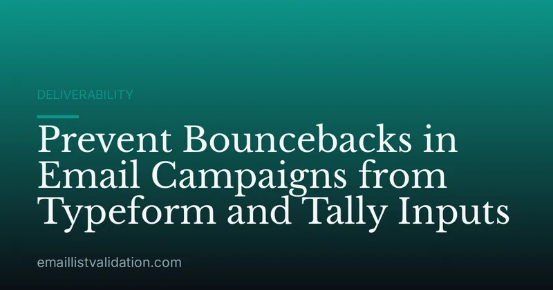 Prevent Bouncebacks in Email Campaigns from Typeform and Tally Inputs