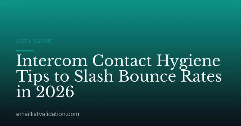 Intercom Contact Hygiene Tips to Slash Bounce Rates in 2026