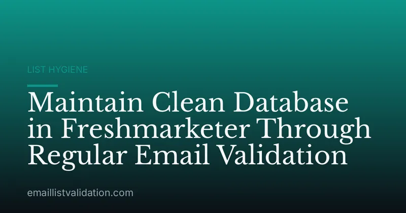 Maintain Clean Database in Freshmarketer Through Regular Email Validation