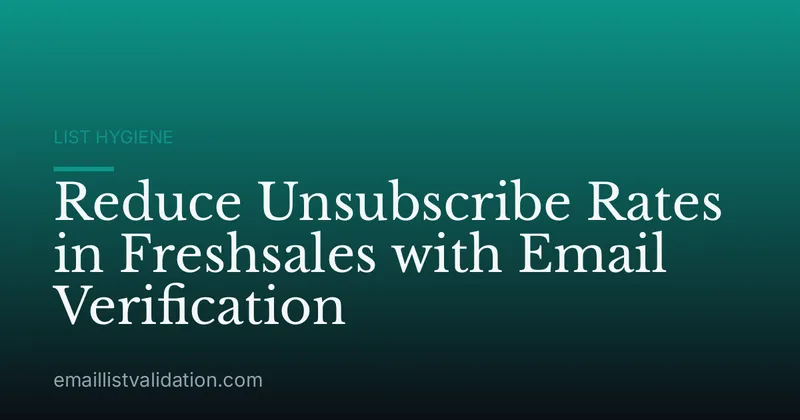 Reduce Unsubscribe Rates in Freshsales with Email Verification