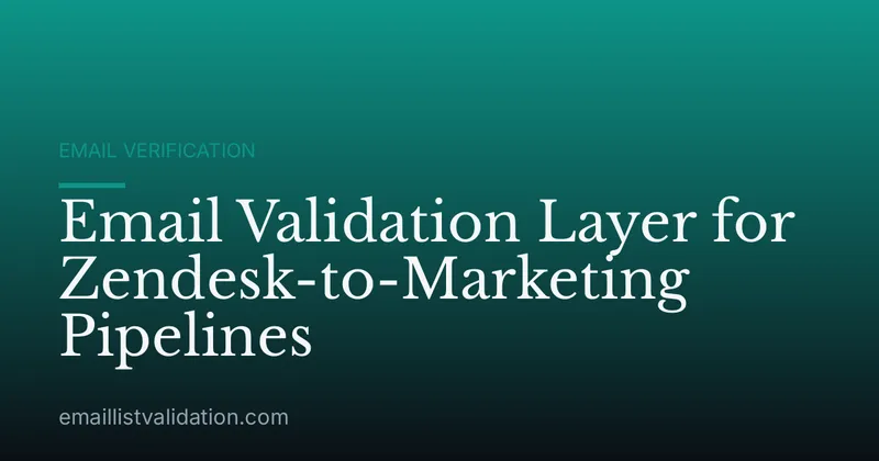 Email Validation Layer for Zendesk-to-Marketing Pipelines