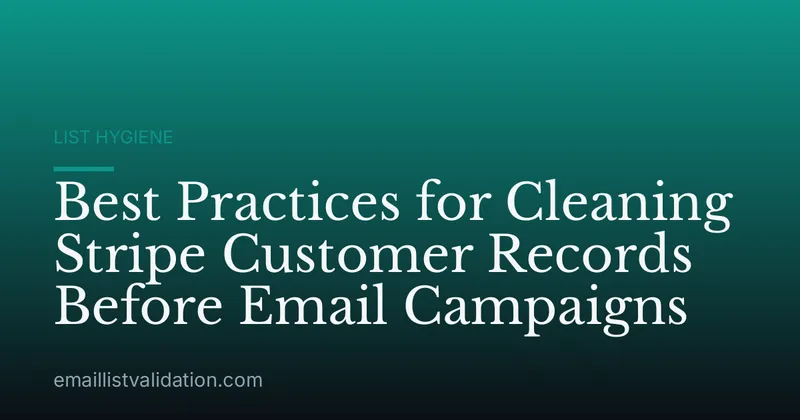 Best Practices for Cleaning Stripe Customer Records Before Email Campaigns