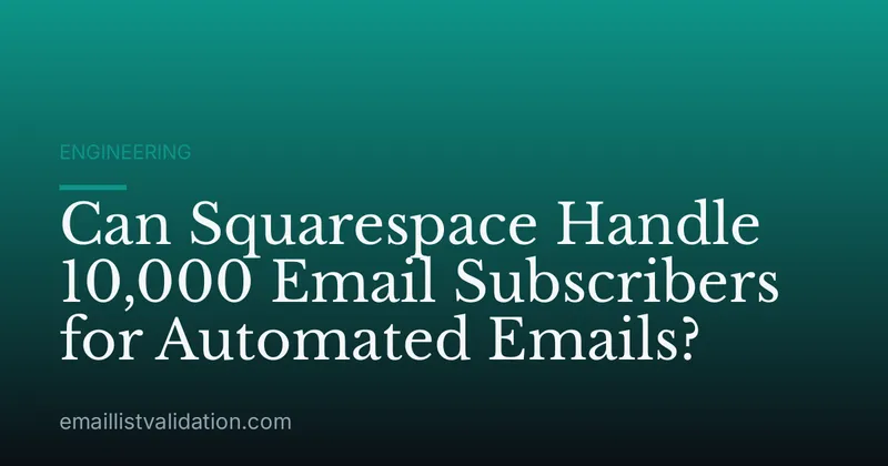 Can Squarespace Handle 10,000 Email Subscribers for Automated Emails?
