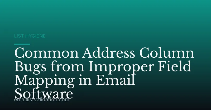 Common Address Column Bugs from Improper Field Mapping in Email Software