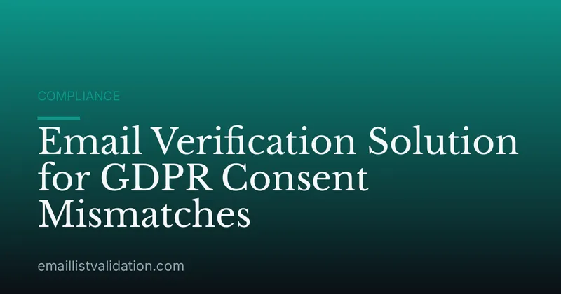 Email Verification Solution for GDPR Consent Mismatches