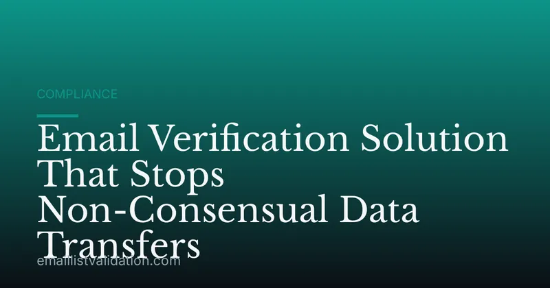 Email Verification Solution That Stops Non-Consensual Data Transfers